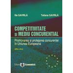 Competitivitate si mediu concurential. Promovarea si protejarea concurentei in Uniunea Europeana, editia a II-a