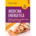 Medicina energetica: metode de echilibrare a energiilor corpului pentru sanatate si vitalitate