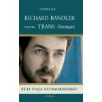 Ghidul lui Richard Bandler pentru TRANS-formare