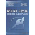 BAZE DE DATE - ACCESS 2007 - Proiectare si Realizare Pas cu Pas