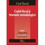 Codul fiscal şi Normele metodologice. Actualizat 10 martie 2011. Cu ultmele modificari aduse prin H.G. nr. 150/2011