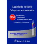Legislatie rutiera Culegere de acte normative. Editia a IX-a (actualizat la 15 martie 2011)