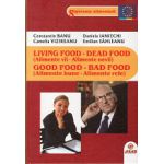 LIVING FOOD - DEAD FOOD ( Alimente vii - Alimente nevii ) GOOD FOOD - BAD FOOD ( Alimente bune - Alimente rele )
