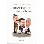 Robert Turcescu - BUCUREȘTIUL – CHINURILE ȘI FACEREA