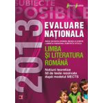 EVALUAREA NATIONALA 2013 LIMBA SI LITERATURA ROMANA. NOTIUNI TEORETICE SI 50 DE TESTE REZOLVATE. CLASA A VIII-A