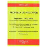 Profesia de mediator Legea nr. 192/2006 privind medierea si organizarea profesiei de mediator