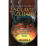 SCLAVII ZEILOR - volumul II - Istoria secreta a zeilor ANUNNAKI si a misiunii lor pe Pamant