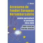 Accesarea de fonduri europene nerambursabile pentru agricultura in perioada 2014-2020: ghid esential pentru afaceri