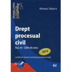 Drept procesual civil Volumul 3 - Caile de atac conform noului Cod de procedura civila 2014