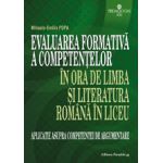 EVALUAREA FORMATIVA A COMPETENTELOR IN ORA DE LIMBA SI LITERATURA ROMANA IN LICEU. APLICATIE ASUPRA COMPETENTEI DE ARGUMENTARE