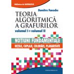 TEORIA ALGORITMICA A GRAFURILOR. VOLUMUL I: NOTIUNI FUNDAMENTALE. VOLUMUL II: RETELE, CUPLAJE, COLORARI, PLANARITATE