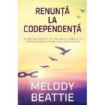 Renunţă la codependenţă - Melody Beattie