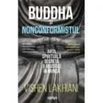 Buddha și nonconformistul. Arta spirituală secretă a reușitei în muncă - Vishen Lakhiani