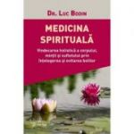 Medicina spirituală - Vindecă-ți sufletul pentru a-ți vindeca trupul!