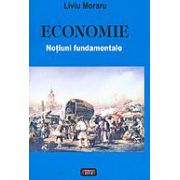 Economie. Notiuni fundamentale Liviu Moraru - Economie. Notiuni fundamentale