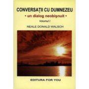 Conversatii cu Dumnezeu - un dialog neobisnuit. Volumul I
