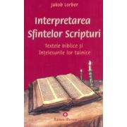 Interpretarea Sfintelor Scripturi. Textele biblice şi înţelesurile lor tainice