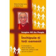 Închipuie-ţi toţi oamenii: O conversaţie cu Sfinţia Sa Dalai Lama despre bani, politică şi viaţă aşa cum ar putea fi