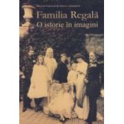 Familia Regala. O istorie in imagini