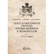 TEXTE ŞI DOCUMENTE PRIVIND ISTORIA MODERNĂ A ROMÂNILOR, VOL. I, 1774-1866