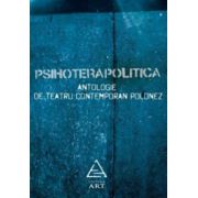 Psihoterapolitica. Antologie de teatru contemporan polonez