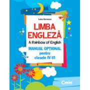 LIMBA ENGLEZA. A RAINBOW OF ENGLISH. MANUAL OPTIONAL PENTRU CLASELE IV-VI