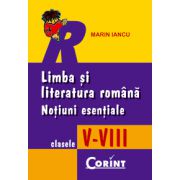 LIMBA SI LITERATURA  ROMANA. NOTIUNI ESENTIALE V-VIII
