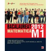 MATEMATICA M1. BACALAUREAT 2012. TEME RECAPITULATIVE SI 35 DE TESTE REZOLVATE. BREVIAR TEORETIC