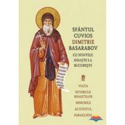 Sfântul Cuvios Dimitrie Basarabov cu sfintele moaste la București. Viata, istoricul moastelor, minunile, acatistul, paraclisul