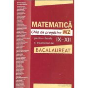Bacalaureat 2012. Matematica M2. Ghid de pregatire pentru clasele IX-XII