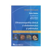 Ultrasonografia clinica a abdomenului si pelvisului. Baze fizice, notiuni elementare, valoarea adaugata in practica medicala. Editia I
