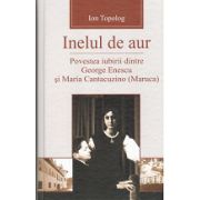Inelul de Aur. Povestea iubirii dintre George Enescu si Maria Cantacuzino (Maruca)
