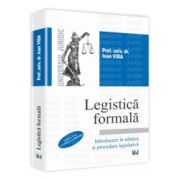 Legistica formala Introducere in tehnica si procedura legislativa. Editia a V-a, revizuita si completata