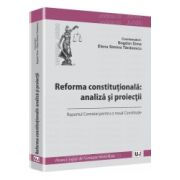 Reforma constitutionala: analiza si proiectii Raportul Comisiei pentru o noua Constitutie