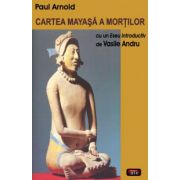 Cartea mayasa a mortilor - cu un eseu introductiv de Vasile Andru