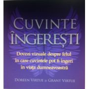 Cuvinte Ingeresti -  Dovezi vizuale despre felul in care cuvintele pot fi ingeri in viata dumneavoastra - Doreen Virtue