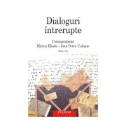 Dialoguri intrerupte - Corespondenta Mircea Eliade-Ioan Petru Culianu
