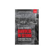 Diavolul în istorie Comunism, fascism şi câteva lecţii ale secolului XX