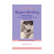 HypnoBirthing. Metoda Mongan pentru o naştere naturală mai uşoară, cu blândețe și calm