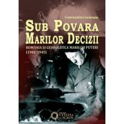 Sub povara marilor decizii. România și geopolitica marilor puteri. 1941-1945. ed. II