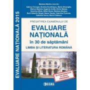 Pregatirea examenului de EVALUARE NATIONALA 2015 in 30 de saptamani. Limba si literatura romana cls. a VIII-a