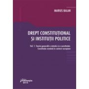 Drept constituțional și instituții politice Vol. 1 - Teoria generală a statului și a constituției. Constituția română în context european