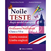 Noile teste după model european. Evaluarea naţională. Limba română. Limba engleză. Clasa a VI-a