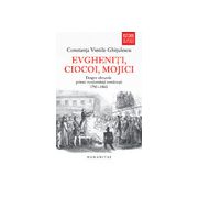 Evgheniţi, ciocoi, mojici Despre obrazele primei modernităţi româneşti (1750–1860)