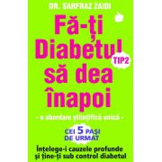 Fa-ti Diabetul tip 2 sa dea inapoi - o abordare stiintifica unica: Intelege-i cauzele profunde si tine-ti sub control diabetul