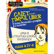 CAIET PENTRU TIMPUL LIBER 2016 - CLASA IV - LIMBA SI LITERATURA ROMANA, MATEMATICA - IN LUMEA FERMECATA A POVESTILOR SI A NUMERELOR