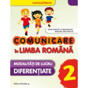 COMUNICARE IN LIMBA ROMANA CONSOLIDARE2016. MODALITATI DE LUCRU DIFERENTIATE. CLASA A II-A