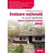 Evaluare Nationala 2017 Limba si literatura romana - Pregătirea examenului în 30 de săptamâmani