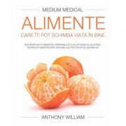 Alimente care iti pot schimba viata in bine - Anthony William - Medium Medical