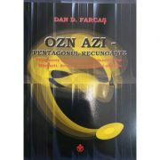 OZN azi - Pentagonul recunoaste - Dan D. Farcas